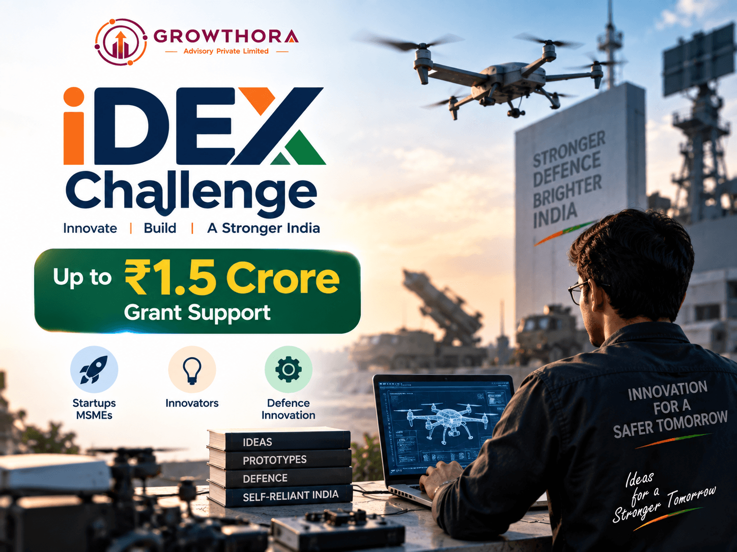 iDEX Challenge – ₹1.5 Crore Defence Innovation Grant for Startups & MSMEs iDEX Challenge offering up to ₹1.5 crore grant support for Indian startups, MSMEs and innovators developing defence and dual-use technology solutions.
