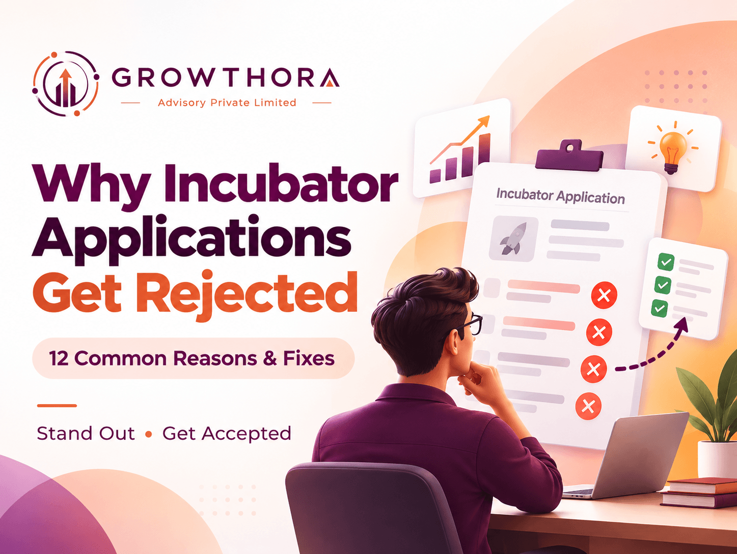 Why Incubator Applications Get Rejected: 12 Common Reasons and How to Fix Them Incubator application rejection banner showing a startup founder reviewing a rejected application, with common issues such as weak strategy, poor market validation, unclear impact and an unconvincing pitch deck.